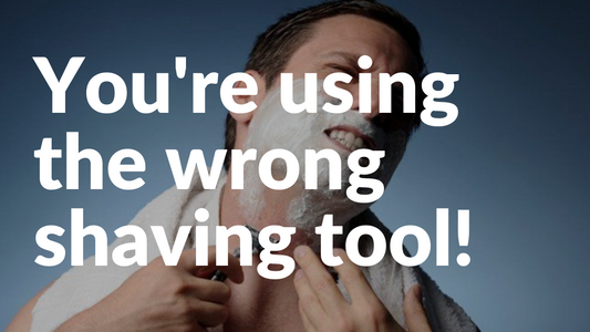 You're not using the best shaving tool!